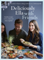 Deliciously Ella with Friends Healthy Recipes to Love, Share and Enjoy Together