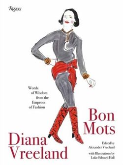 Diana Vreeland: Bon Mots : Words of Wisdom From the Empress of Fashion