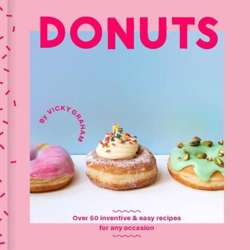 Donuts : Over 50 Inventive and Easy Recipes for Any Occasion