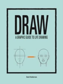 Draw: A Graphic Guide to Life Drawing