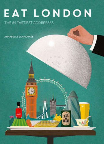 Eat London: The 85 Tastiest Addresses