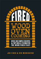 Fired Over 100 simple recipes & top skills to master the wood fired feast