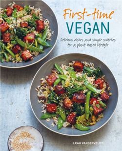 First-time Vegan : Delicious Dishes and Simple Switches for a Plant-Based Lifestyle