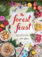 Forest Feast: Simple Vegetarian Recipes From My Cabin Seasonal Vegetable Dishes
