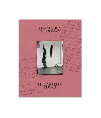 Francesca Woodman – The Artist’s Books 