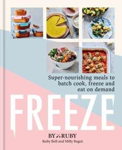 Freeze : Super-nourishing meals to batch cook, freeze and eat on demand