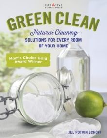 Green Clean : Natural Cleaning Solutions for Every Room of Your Home