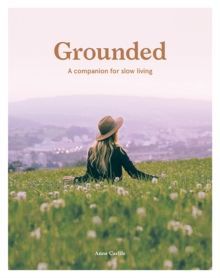 Grounded : A Companion for Slow Living