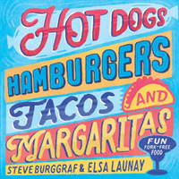 Hotdogs, Hamburgers, Tacos & Margaritas 130 fun recipes