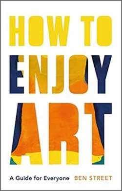 How to Enjoy Art : A Guide for Everyone