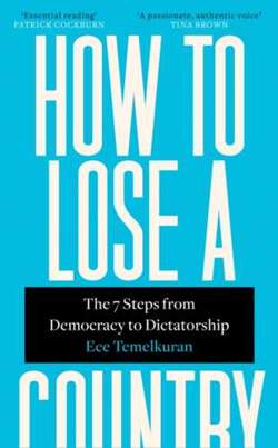 How to Lose a Country : The 7 Steps from Democracy to Dictatorship