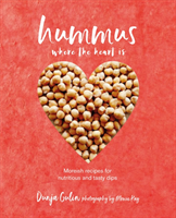 Hummus where the heart is Moreish Recipes for Nutritious and Tasty Dips