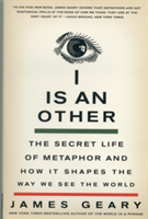 I Is an Other The Secret Life of Metaphor and How It Shapes the Way We See the World