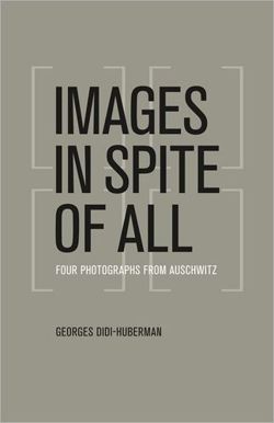 Images in Spite of All Four Photographs from Auschwitz