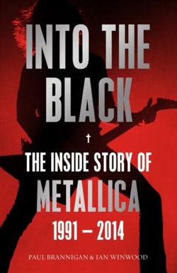 Into the Black : The Inside Story of Metallica, 1991-2014