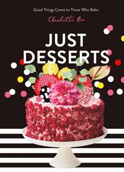 Just Desserts : Good Things Come to Those Who Bake