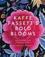 Kaffe Fassett's Bold Blooms: Quilts and Other Works Celebrating F Quilts and Other Works Celebrating Flowers