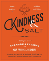 Kindness & Salt Recipes for the Care and Feeding of Your Friends and Neighbors