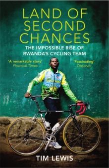 Land of Second Chances The Impossible Rise of Rwanda's Cycling Team