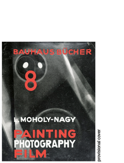 László Moholy-Nagy Painting. Photography. Film Bauhausbücher 8