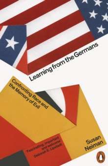 Learning from the Germans : Confronting Race and the Memory of Evil