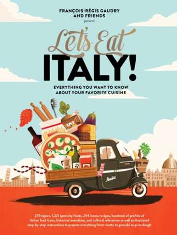 Let's Eat Italy! : Everything You Want to Know About Your Favorite Cuisine
