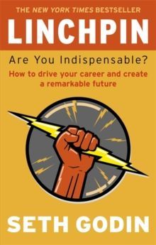 Linchpin : Are You Indispensable? by Seth Godin