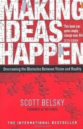 Making Ideas Happen: Overcoming the Obstacles Between Vision and Reality