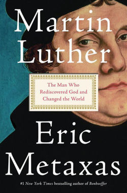 Martin Luther The Man Who Rediscovered God and Changed the World
