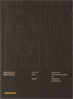 Material Matters 01: Wood : Creative interpretations of common materials