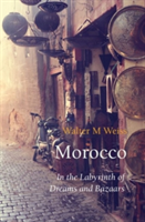 Morocco In the Labyrinth of Dreams and Bazaars