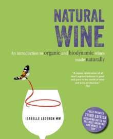 Natural Wine : An Introduction to Organic and Biodynamic Wines Made Naturally