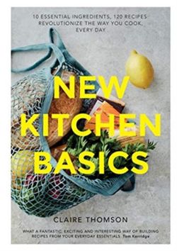 New Kitchen Basics 10 essential ingredients, 120 recipes - revolutionize the way you cook, every day