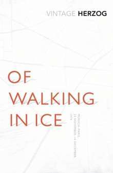 Of Walking In Ice : Munich - Paris: 23 November - 14 December, 1974 by Werner Herzog