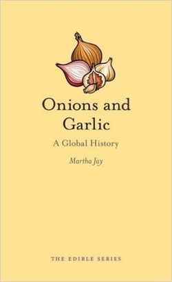Onions and Garlic A Global History (Edible)