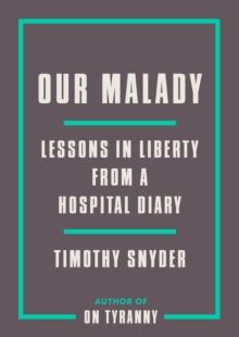 Our Malady : Lessons in Liberty from a Hospital Diary