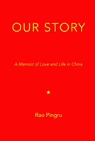 Our Story A Memoir of Love and Life in China