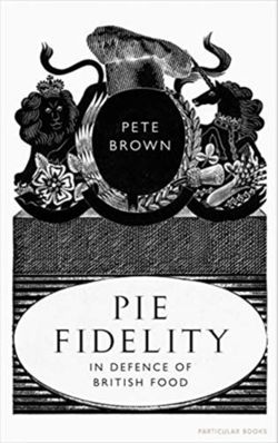 Pie Fidelity : In Defence of British Food