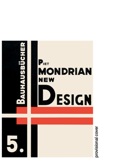 Piet Mondrian. New Design – Neoplasticism. Nieuwe Beelding Bauhausbücher 5