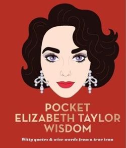 Pocket Elizabeth Taylor Wisdom : Witty quotes and wise words from a true icon