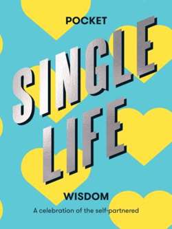 Pocket Single Life Wisdom : A Celebration of the Self-partnered