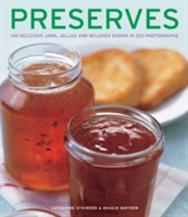 Preserves 140 Delicious Jams, Jellies and Relishes Shown in 220 Photographs