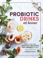 Probiotic Drinks at Home Make Your Own Seriously Delicious Gut-Friendly Drinks