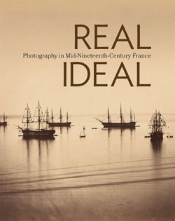 Real Ideal. Photography in Mid-Nineteenth-Century France