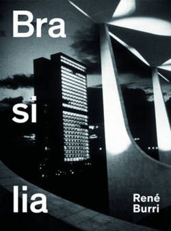 Rene Burri. Brasilia Photographs 1960-1993