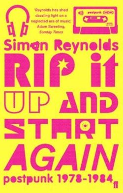 Rip it Up and Start Again Postpunk 1978-1984