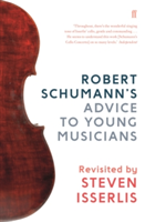 Robert Schumann's Advice to Young Musicians Revisited by Steven Isserlis
