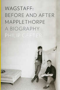 Sam Wagstaff – Before and After Mapplethorpe. A Biography