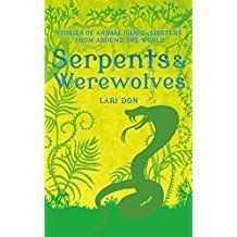 Serpents and Werewolves: Tales of Animal Shape-shifters from Around the World