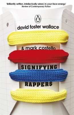 Signifying Rappers by David Foster Wallace